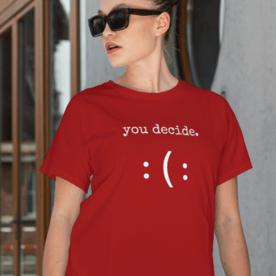 You Decide - Round Neck Half Sleeve T-Shirt