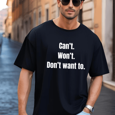 Can't. Won't. Don't want to - Oversized Tshirt